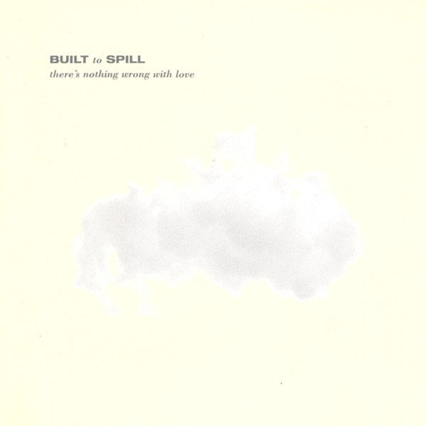 Built to Spill - There’s Nothing Wrong With Love
