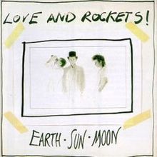 Love and Rockets - Earth, Sun, Moon