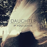 Daughter - If You Leave - December 5
