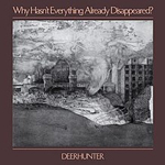 Deerhunter - Why Hasnt Everything Already Disappeared - December 18, 2019