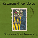 The Cleaners From Venus - Blow Away Your Troubles - December 5