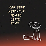 Car Seat headrest - How to Leave Town - January 13, 2020